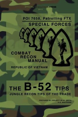 The B-52 Tips - Combat Recon Manual, Republic of Vietnam: POI 7658, Patrolling FTX - Special Forces Paperback Createspace Independent Publishing Platform