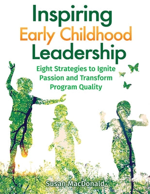Inspiring Early Childhood Leadership: Eight Strategies to Ignite Passion and Transform Program Quality Paperback Gryphon House
