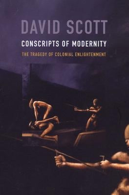 Conscripts of Modernity: The Tragedy of Colonial Enlightenment Paperback Duke University Press
