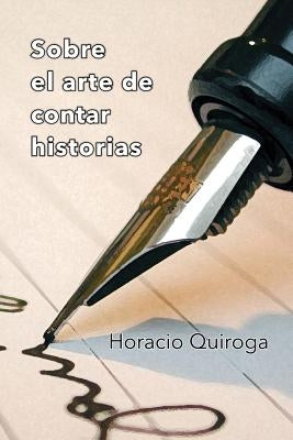 Sobre el arte de contar historias by Quiroga, Horacio