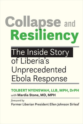 Collapse and Resiliency: The Inside Story of Liberia's Unprecedented Ebola Response by Nyenswah, Tolbert