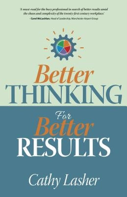 Better Thinking for Better Results by Lasher, Cathy