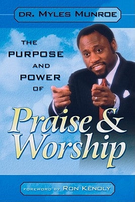Purpose and Power of Praise & Worship Destiny Image Incorporated