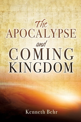 The Apocalypse and Coming Kingdom Paperback Xulon Press