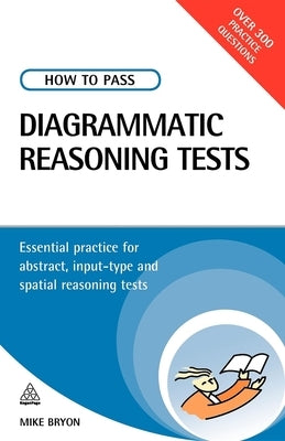 How to Pass Diagrammatic Reasoning Tests: Essential Practice for Abstract, Input Type and Spatial Reasoning Tests by Bryon, Mike