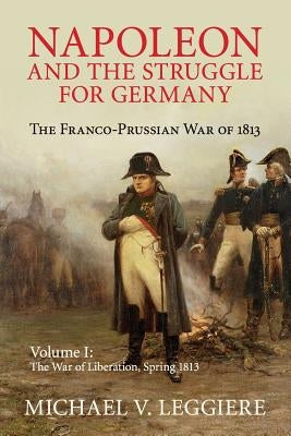 Napoleon and the Struggle for Germany: The Franco-Prussian War of 1813 Paperback Cambridge University Press