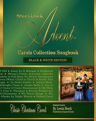 Storybook Advent Carols Collection Songbook: Lyrics and History of the Songs on the Storybook Advent Carols Collections Vol 1 and Vol 2, American & Br by Lewis, Laura D.