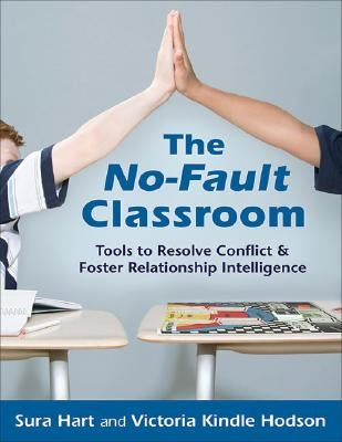 The No-Fault Classroom: Tools to Resolve Conflict & Foster Relationship Intelligence by Hart, Sura