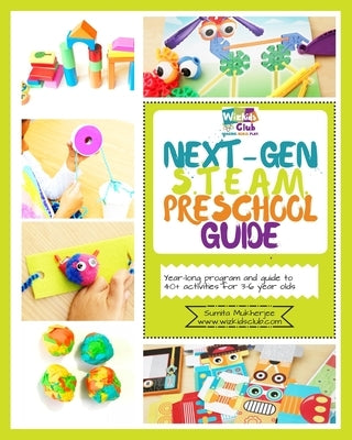 Next-Gen STEAM Preschool Guide: Year-long program and guide to 40+ activities for 3-6 year olds Paperback Independently Published