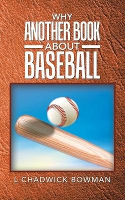 Why Another Book About Baseball? by Bowman, L. Chadwick