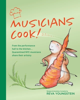 Musicians Cook!: From the performance hall to the kitchen, quarantined NYC musicians share their artistry by Youngstein, Reva