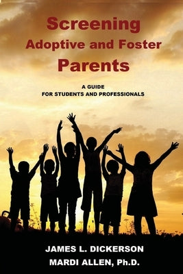 Screening Adoptive and Foster Parents by Dickerson, James L.