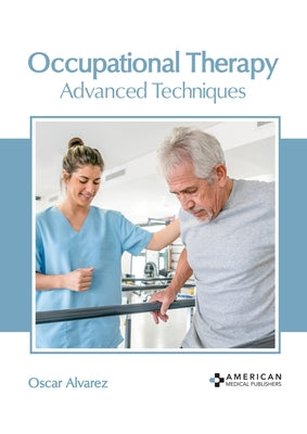 Occupational Therapy: Advanced Techniques by Alvarez, Oscar