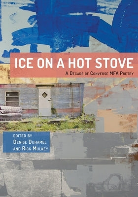 Ice on a Hot Stove: A Decade of Converse MFA Poetry Paperback Clemson University Press