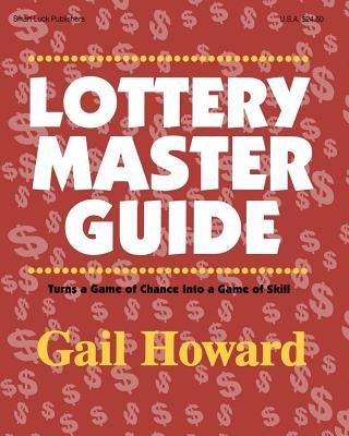 Lottery Master Guide: Turn a Game of Chance Into a Game of Skill Smart Luck Publishers
