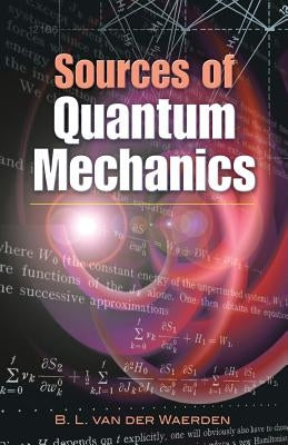 Sources of Quantum Mechanics by Van Der Waerden, B. L.