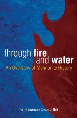 Through Fire and Water: An Overview of Mennonite History Paperback Herald Press (VA)