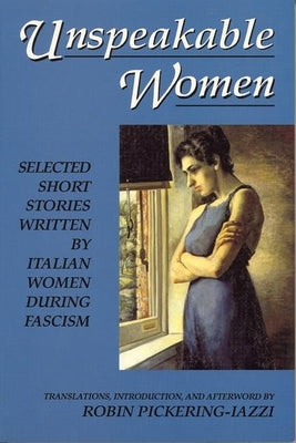 Unspeakable Women: Selected Short Stories Written by Italian Women During Fascism Paperback Feminist Press