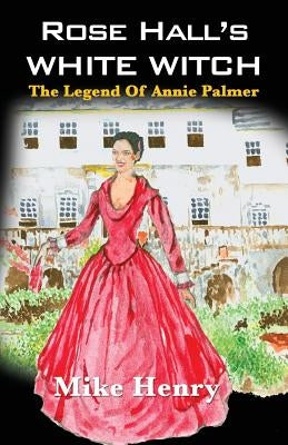 Rose Hall's White Witch: The Legend of Annie Palmer Paperback LMH Publishers