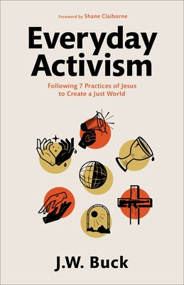 Everyday Activism: Following 7 Practices of Jesus to Create a Just World Paperback Baker Books