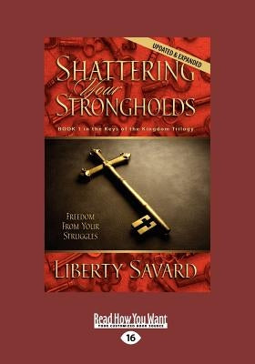 Shattering Your Strongholds (Large Print 16pt) by Savard, Liberty