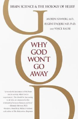 Why God Won't Go Away: Brain Science and the Biology of Belief Ballantine Books