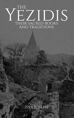 The Yezidis: Their Sacred Books and Traditions Paperback Createspace Independent Publishing Platform
