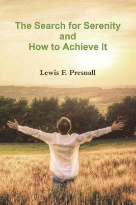 The Search for Serenity and How to Achieve It by Presnall, Lewis F.