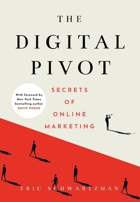 The Digital Pivot: Secrets of Online Marketing by Schwartzman, Eric