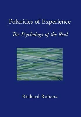 Polarities of Experience: The Psychology of the Real by Rubens, Richard