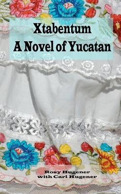 Xtabentum: A Novel of Yucatan Paperback Createspace Independent Publishing Platform