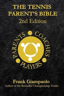 The Tennis Parent's Bible: Second Edition Paperback Createspace Independent Publishing Platform