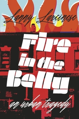 Fire in the Belly by Larcinese, Lanny