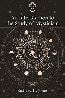 An Introduction to the Study of Mysticism by Jones, Richard H.