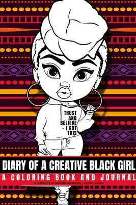 Diary of a Creative Black Girl - Trust and Believe, I Got This: An African-American Inspired Journal and Coloring Book for Women: Featuring Original A by Bazemore, Jamesha