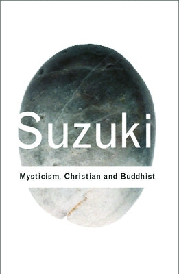 Mysticism: Christian and Buddhist by Suzuki, Daisetz Teitaro