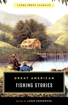 Great American Fishing Stories: Lyons Press Classics Paperback Lyons Press