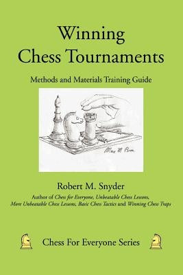 Winning Chess Tournaments: Methods and Materials Training Guide by Snyder, Robert M.