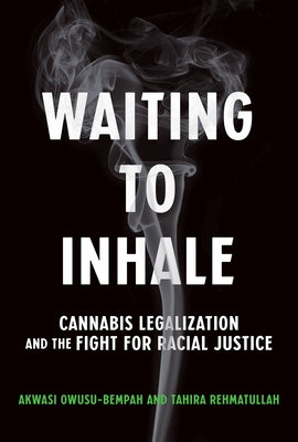 Waiting to Inhale: Cannabis Legalization and the Fight for Racial Justice by Owusu-Bempah, Akwasi