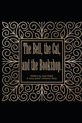 The Bell, the Cat, and the Bookshop: A cosy queer romance story. by Glace, Aud