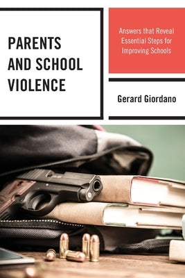 Parents and School Violence: Answers that Reveal Essential Steps for Improving Schools Paperback Rowman & Littlefield Publishers