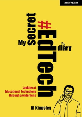 My Secret #Edtech Diary: Looking at Educational Technology Through a Wider Lens John Catt Educational