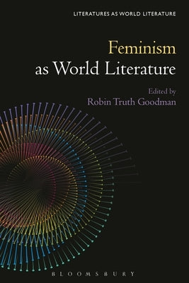 Feminism as World Literature by Goodman, Robin Truth