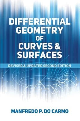 Differential Geometry of Curves and Surfaces: Revised and Updated Second Edition Dover Publications