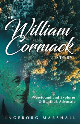 The William Cormack Story: Newfoundland Explorer and Beothuk Advocate Paperback Boulder Books