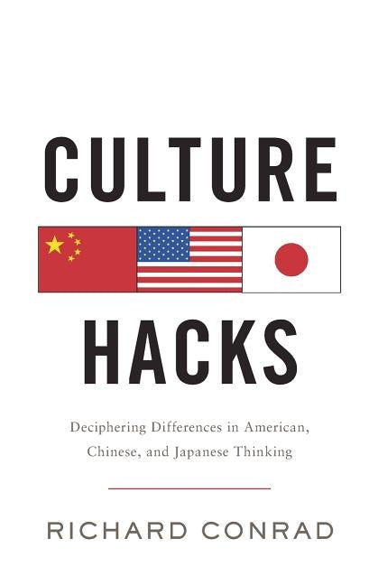Culture Hacks: Deciphering Differences in American, Chinese, and Japanese Thinking Lioncrest Publishing