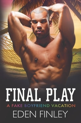 Final Play: A Fake Boyfriend Vacation by Finley, Eden