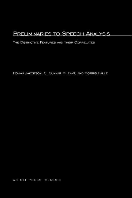 Preliminaries to Speech Analysis: The Distinctive Features and Their Correlates Paperback MIT Press