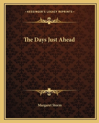 The Days Just Ahead Paperback Kessinger Publishing