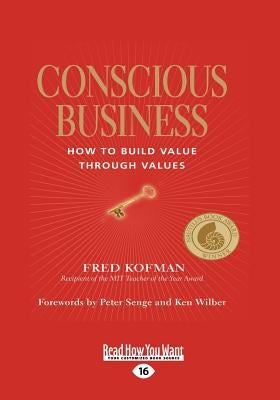 Conscious Business: How to Build Value Through Values by Kofman, Fred